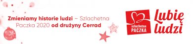 Zmieniamy historie ludzi – Szlachetna Paczka 2020 od drużyny Cerrad
